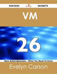 Omslagafbeelding: VM  26 Success Secrets - 26 Most Asked Questions On  VM  - What You Need To Know 9781488517839