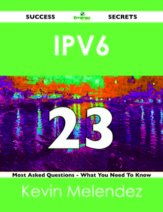 Imagen de portada: IPv6 23 Success Secrets - 23 Most Asked Questions On IPv6 - What You Need To Know 9781488517884