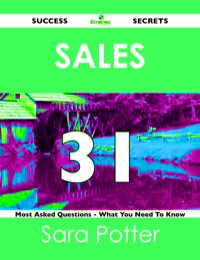 Cover image: Sales 31 Success Secrets - 31 Most Asked Questions On Sales - What You Need To Know 9781488517914