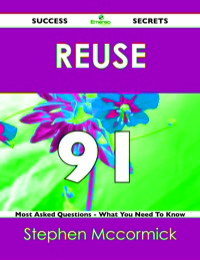 Cover image: reuse 91 Success Secrets - 91 Most Asked Questions On reuse - What You Need To Know 9781488517921