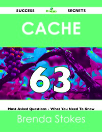 Imagen de portada: Cache 63 Success Secrets - 63 Most Asked Questions On Cache - What You Need To Know 9781488517952