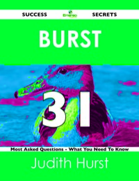 صورة الغلاف: Burst 31 Success Secrets - 31 Most Asked Questions On Burst - What You Need To Know 9781488517969