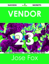 表紙画像: Vendor 23 Success Secrets - 23 Most Asked Questions On Vendor - What You Need To Know 9781488517976