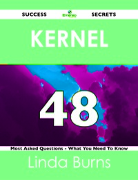 Omslagafbeelding: kernel 48 Success Secrets - 48 Most Asked Questions On kernel - What You Need To Know 9781488518041