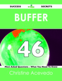 Omslagafbeelding: Buffer 46 Success Secrets - 46 Most Asked Questions On Buffer - What You Need To Know 9781488518089
