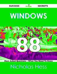 Cover image: Windows 88 Success Secrets - 88 Most Asked Questions On Windows - What You Need To Know 9781488518102