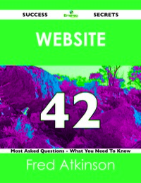 Cover image: Website 42 Success Secrets - 42 Most Asked Questions On Website - What You Need To Know 9781488518119