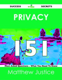 Cover image: Privacy 151 Success Secrets - 151 Most Asked Questions On Privacy - What You Need To Know 9781488518140