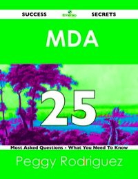 Cover image: MDA  25 Success Secrets - 25 Most Asked Questions On  MDA  - What You Need To Know 9781488518157