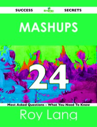 Imagen de portada: Mashups 24 Success Secrets - 24 Most Asked Questions On Mashups - What You Need To Know 9781488518195