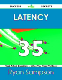 Cover image: latency 35 Success Secrets - 35 Most Asked Questions On latency - What You Need To Know 9781488518201