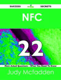 صورة الغلاف: NFC  22 Success Secrets - 22 Most Asked Questions On  NFC  - What You Need To Know 9781488518232