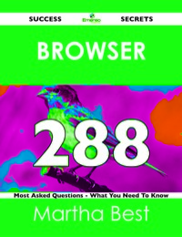 Omslagafbeelding: Browser 288 Success Secrets - 288 Most Asked Questions On Browser - What You Need To Know 9781488518256