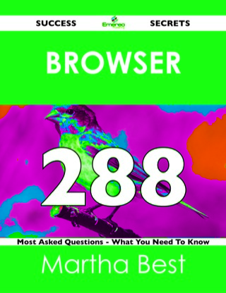 صورة الغلاف: Browser 288 Success Secrets - 288 Most Asked Questions On Browser - What You Need To Know 9781488518256