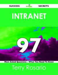 表紙画像: intranet 97 Success Secrets - 97 Most Asked Questions On intranet - What You Need To Know 9781488518355