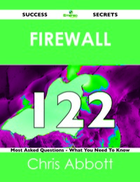 صورة الغلاف: Firewall 122 Success Secrets - 122 Most Asked Questions On Firewall - What You Need To Know 9781488518362