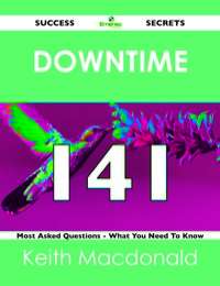 صورة الغلاف: downtime 141 Success Secrets - 141 Most Asked Questions On downtime - What You Need To Know 9781488518386