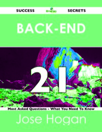 Cover image: Back-End 21 Success Secrets - 21 Most Asked Questions On Back-End - What You Need To Know 9781488518423