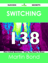 Imagen de portada: switching 138 Success Secrets - 138 Most Asked Questions On switching - What You Need To Know 9781488518461