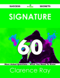 Cover image: signature 60 Success Secrets - 60 Most Asked Questions On signature - What You Need To Know 9781488518492