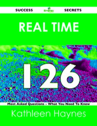 表紙画像: real time 126 Success Secrets - 126 Most Asked Questions On real time - What You Need To Know 9781488518515