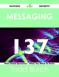 Titelbild: Messaging 137 Success Secrets - 137 Most Asked Questions On Messaging - What You Need To Know 9781488518539