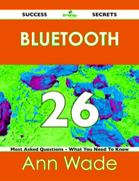 Omslagafbeelding: Bluetooth 26 Success Secrets - 26 Most Asked Questions On Bluetooth - What You Need To Know 9781488518614