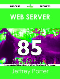 Imagen de portada: Web server 85 Success Secrets - 85 Most Asked Questions On Web server - What You Need To Know 9781488518638
