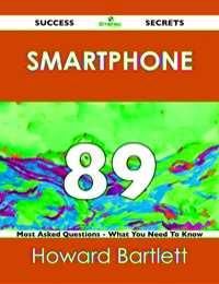 Imagen de portada: Smartphone 89 Success Secrets - 89 Most Asked Questions On Smartphone - What You Need To Know 9781488518652