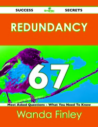 صورة الغلاف: redundancy 67 Success Secrets - 67 Most Asked Questions On redundancy - What You Need To Know 9781488518683