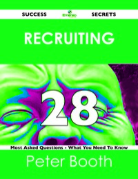 Cover image: Recruiting 28 Success Secrets - 28 Most Asked Questions On Recruiting - What You Need To Know 9781488518690