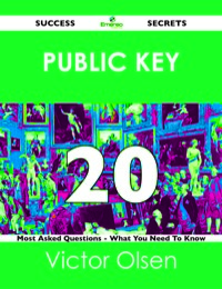 صورة الغلاف: public key 20 Success Secrets - 20 Most Asked Questions On public key - What You Need To Know 9781488518706