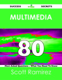 Cover image: Multimedia 80 Success Secrets - 80 Most Asked Questions On Multimedia - What You Need To Know 9781488518713