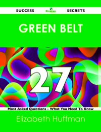 Cover image: green belt 27 Success Secrets - 27 Most Asked Questions On green belt - What You Need To Know 9781488518751