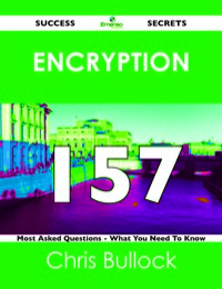 Cover image: Encryption 157 Success Secrets - 157 Most Asked Questions On Encryption - What You Need To Know 9781488518782