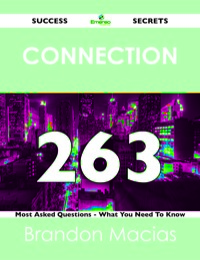 表紙画像: connection 263 Success Secrets - 263 Most Asked Questions On connection - What You Need To Know 9781488518836