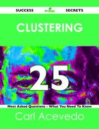 Cover image: clustering 25 Success Secrets - 25 Most Asked Questions On clustering - What You Need To Know 9781488518850