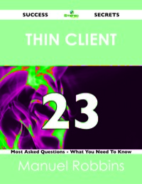 صورة الغلاف: Thin Client 23 Success Secrets - 23 Most Asked Questions On Thin Client - What You Need To Know 9781488518881