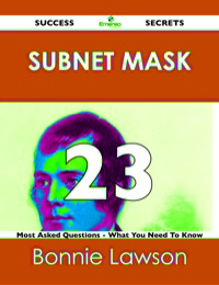 Cover image: Subnet Mask 23 Success Secrets - 23 Most Asked Questions On Subnet Mask - What You Need To Know 9781488518904