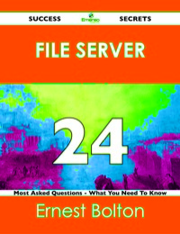 表紙画像: file server 24 Success Secrets - 24 Most Asked Questions On file server - What You Need To Know 9781488518966