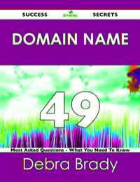 Imagen de portada: domain name 49 Success Secrets - 49 Most Asked Questions On domain name - What You Need To Know 9781488518973
