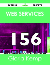 Cover image: Web services 156 Success Secrets - 156 Most Asked Questions On Web services - What You Need To Know 9781488519031