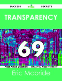 Titelbild: transparency 69 Success Secrets - 69 Most Asked Questions On transparency - What You Need To Know 9781488519048