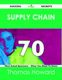 Imagen de portada: Supply Chain 70 Success Secrets - 70 Most Asked Questions On Supply Chain - What You Need To Know 9781488519055