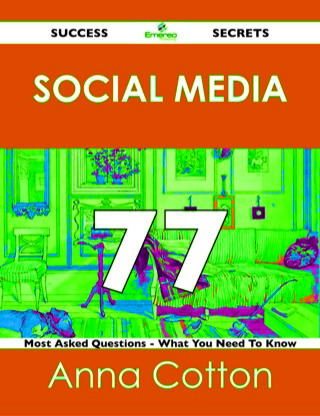 Imagen de portada: Social Media 77 Success Secrets - 77 Most Asked Questions On Social Media - What You Need To Know 9781488519062