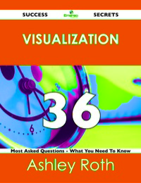 Titelbild: Visualization 36 Success Secrets - 36 Most Asked Questions On Visualization - What You Need To Know 9781488519086