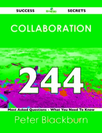 Imagen de portada: Collaboration 244 Success Secrets - 244 Most Asked Questions On Collaboration - What You Need To Know 9781488519161