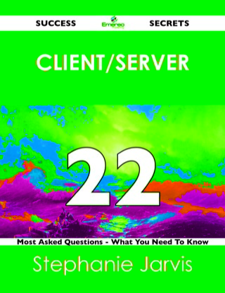 Cover image: client/server 22 Success Secrets - 22 Most Asked Questions On client/server - What You Need To Know 9781488519178