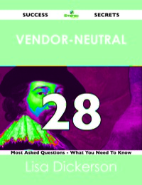 Cover image: Vendor-Neutral 28 Success Secrets - 28 Most Asked Questions On Vendor-Neutral - What You Need To Know 9781488519208