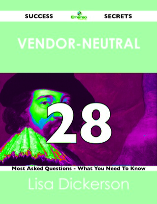 Cover image: Vendor-Neutral 28 Success Secrets - 28 Most Asked Questions On Vendor-Neutral - What You Need To Know 9781488519208